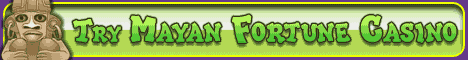 Click Here to Play at Mayan Fortune Casino